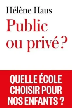 Public ou privé ? Quelle école choisir pour nos enfants ?, Hélène Haus