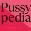 Pussypedia. Le guide de la chatte, Zoe Mendelson