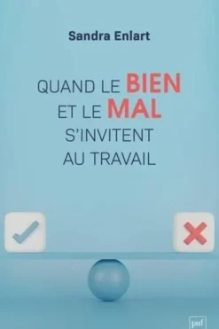 Quand le bien et le mal s'invitent au travail. Etude sur les discours moraux dans et sur l'entreprise, Sandra Enlart
