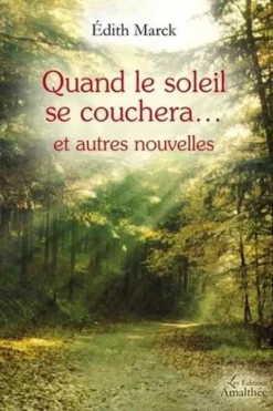 Quand le soleil se couchera... et autres nouvelles, Edith Marck