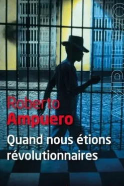 Quand nous étions révolutionnaires, Roberto Ampuero