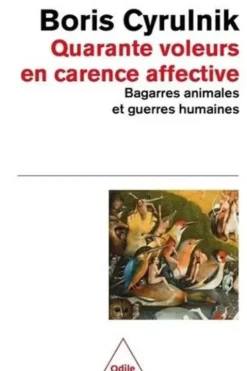 Quarante voleurs en carence affective. Bagarres animales et guerres humaines, Boris Cyrulnik