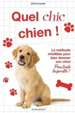 Quel chic chien ! La méthode infaillible pour bien dresser son chiot pour toute la famille !, Steve Mann