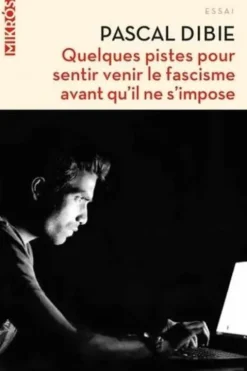 Quelques pistes pour sentir venir le fascisme avant qu'il ne s'impose, Pascal Dibie