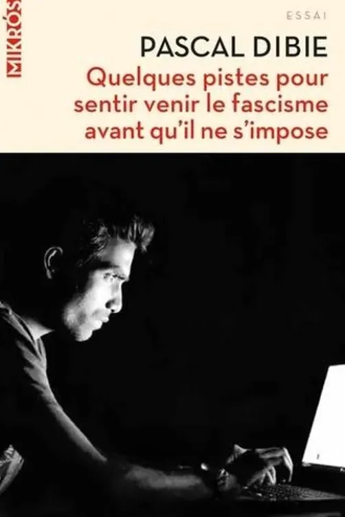 Quelques pistes pour sentir venir le fascisme avant qu'il ne s'impose, Pascal Dibie