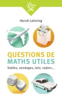 Questions de maths utiles. Soldes, sondages, loto, radars..., Hervé Lehning