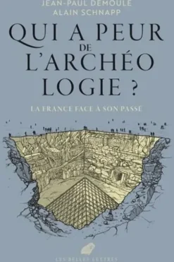 Qui a peur de l'archéologie ?. La France face à son passé, Jean-Paul Demoule