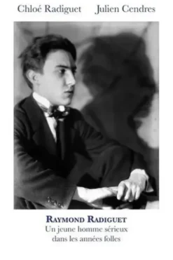 Raymond Radiguet. Un jeune homme sérieux dans les années folles