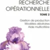 Recherche opérationnelle. Tome 2, Gestion de production, modèles aléatoires, aide multicritère, Jacques Teghem