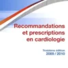 Recommandations et prescriptions en cardiologie. Edition 2009-2010, Robert Haïat