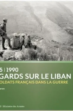 Regards sur le Liban (1975-1990). Les soldats français dans la guerre, Xavier Baron