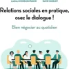 Relations sociales en pratique, osez le dialogue !. Bien négocier au quotidien, Magali Courmontagne