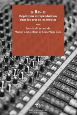 Re-. Répétition et reproduction dans les arts et les médias, Gian Maria Tore