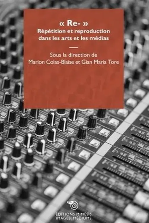 Re-. Répétition et reproduction dans les arts et les médias, Gian Maria Tore