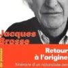 Retour à l'origine. Itinéraire d'un naturaliste zen, Jacques Brosse