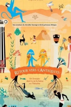 Retour vers l'Antiquité ! Un livre-jeu dont tu es le héros ou l'héroïne, Delphine Chedru