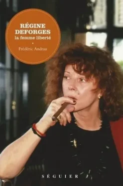 Régine Deforges. La femme liberté, Frédéric Andrau