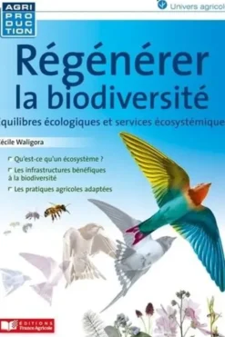 Régénérer la biodiversité. Equilibres écologiques et services écosystémiques, Cécile Waligora