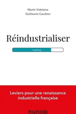 Réindustrialiser. 13 étapes vers la renaissance industrielle française, Martin Videlaine