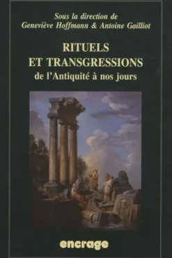 Rituels et transgressions de l'Antiquité à nos jours. Actes du colloque (Amiens, 23-25 janvier 2008), Geneviève Hoffmann