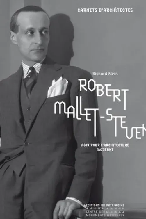 Robert Mallet-Stevens. Agir pour l'architecture moderne, Richard Klein