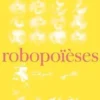 Robopoïèses. Les intelligences artificielles de la nature, André Ourednik