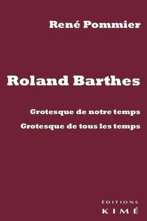 Roland Barthes. Grotesque de notre temps, grotesque de tous les temps, René Pommier