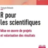 R pour les scientifiques. Mise en oeuvre de projets et valorisation des résultats, François Rebaudo