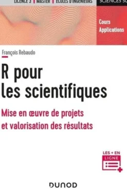 R pour les scientifiques. Mise en oeuvre de projets et valorisation des résultats, François Rebaudo