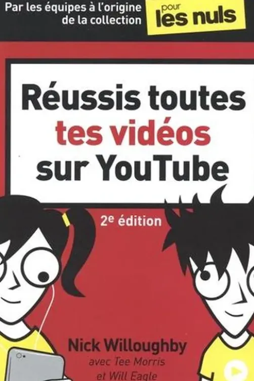 Réussis toutes tes vidéos sur YouTube. 2e édition, Nick Willougby