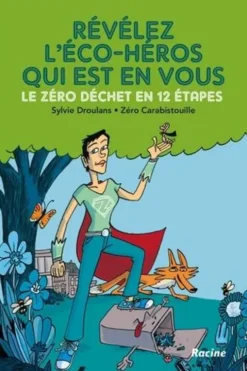 Révélez l'éco-héros qui est en vous ! Le zéro déchet en 12 étapes, Sylvie Droulans