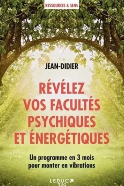 Révélez vos facultés psychiques et énergétiques. Un programme en 3 mois pour monter en vibrations, Jean Didier