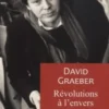 Révolutions à l'envers. Essais sur la politique, la violence, l'art et l'imagination, David Graeber