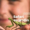 Safari au jardin . La biodiversité à portée de main !, Sylvain Lefebvre