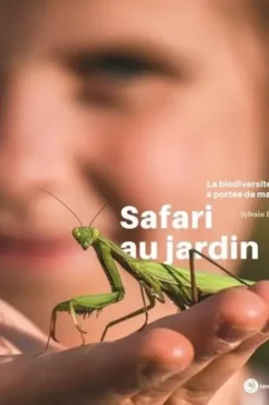 Safari au jardin . La biodiversité à portée de main !, Sylvain Lefebvre