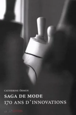 Saga de mode. 170 ans d'innovations, Catherine Ormen