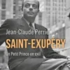 Saint-Exupéry. Un Petit Prince en exil. Les années américaines (1940-1943), Jean-Claude Perrier