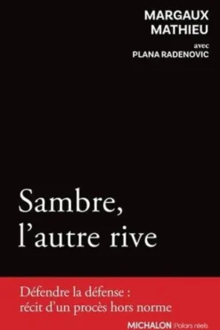 Sambre, l'autre rive. Défendre la défense : récit d'un procès hors norme, Margaux Mathieu