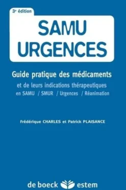 SAMU urgences. Guide pratique des médicaments et de leurs indications thérapeutiques en SAMU, SMUR, urgences et réanimation, 3e édition, Frédérique Charles