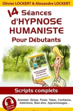 14 séances d'hypnose humaniste pour débutants. Scripts complets et séances incluses, Olivier Lockert