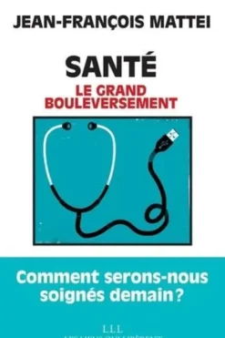 Santé. Le grand bouleversement, Jean-François Mattéi