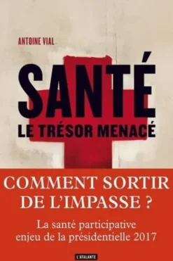 Santé, le trésor menacé, Antoine Vial