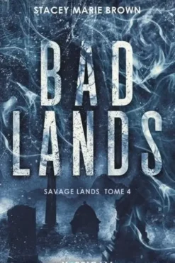 Savage Lands Tome 4 : Bad Lands, Stacey Marie Brown