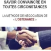 Savoir convaincre en toutes circonstances. La méthode de négociation de "l'obtenance", Jean-Jacques Machuret
