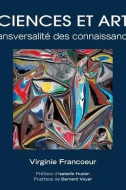 Sciences et arts. Transversalité des connaissances, Virginie Francoeur