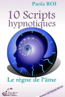 10 scripts hypnotiques. Le règne de l'âme, Paola Roi