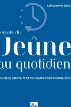 Secrets du jeûne au quotidien. Principes, bienfaits et programmes personnalisés, Christophe Berg