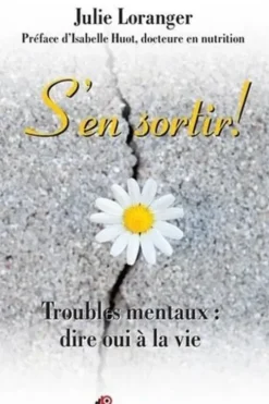S'en sortir ! Troubles mentaux : dire oui à la vie, Julie Loranger