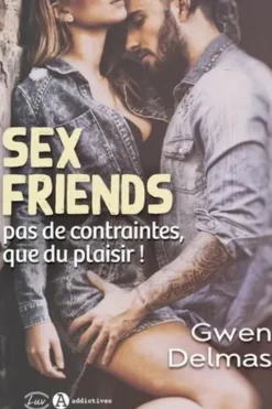 Sex Friends. Pas de contraintes, que du plaisir !, Gwen Delmas