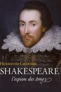 Shakespeare. L'espion des âmes (1564-1594), Henriette Chardak